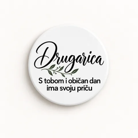 Drugarica — S tobom i običan dan ima svoju priču - Keramički magnet — okrugli – proizvod sa printom