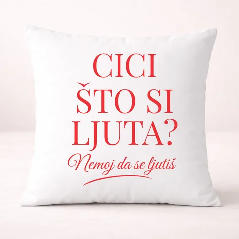 Cici što si ljuta? - Jastuk – proizvod sa printom