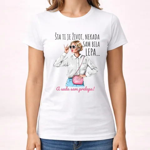 Sta ti je zivot nekad sam bila lepa sad prelepa - Majica - Ženska