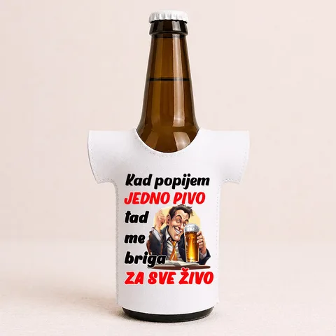 Kad popijem jedno pivo tad me briga za sve zivo - Majica za flaše