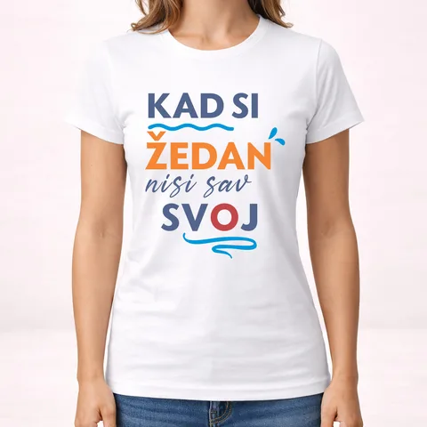 Kad si zedan nisi sav svoj - Majica - Ženska