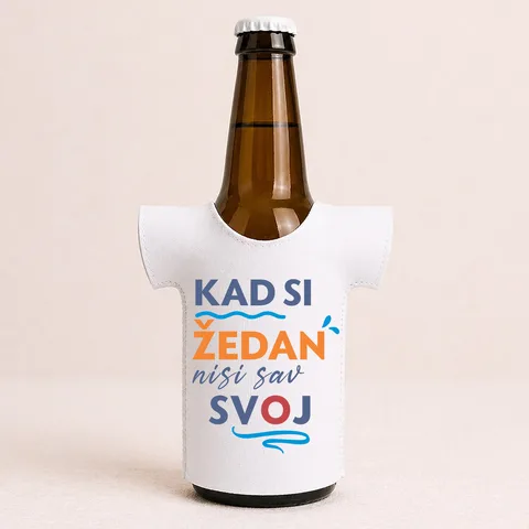 Kad si zedan nisi sav svoj - Majica za flaše
