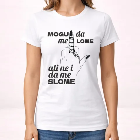 Mogu da me lome ali ne i da me slome - Majica - Ženska