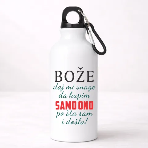 Boze daj mi snage da kupim samo ono po sta sam i dosla - Aluminijumska boca