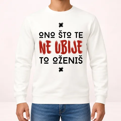 Ono sto te ne ubije to ozenis - Dukserica