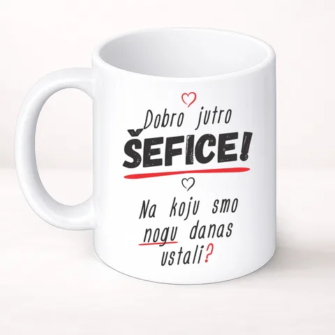 Dobro jutro šefice na koju smo nogu danas ustali - Šolja Classic