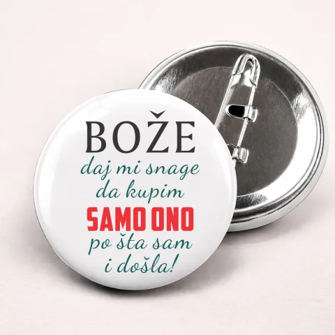 Boze daj mi snage da kupim samo ono po sta sam i dosla - Bedževi – proizvod sa printom