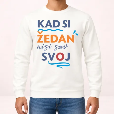Kad si zedan nisi sav svoj - Dukserica