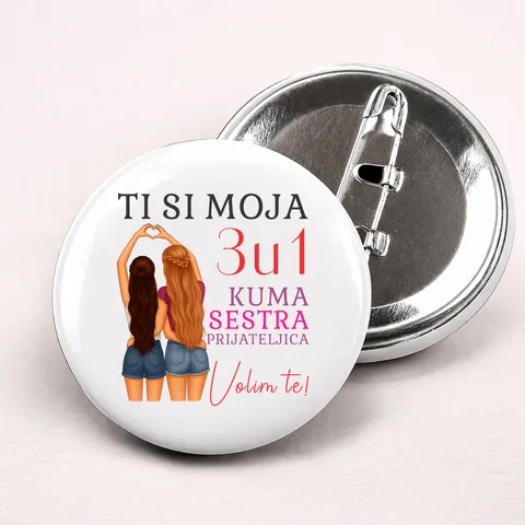 Ti si moja 3u1 kuma sestra prijateljica - Bedževi