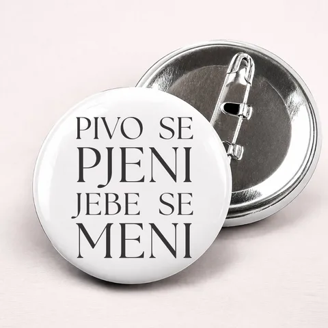 Pivo se pjeni jebe se meni - Bedževi – proizvod sa printom