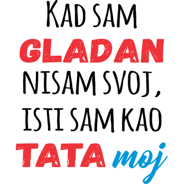 Kad sam gladan nisam svoj isti sam kao tata moj na proizvodu