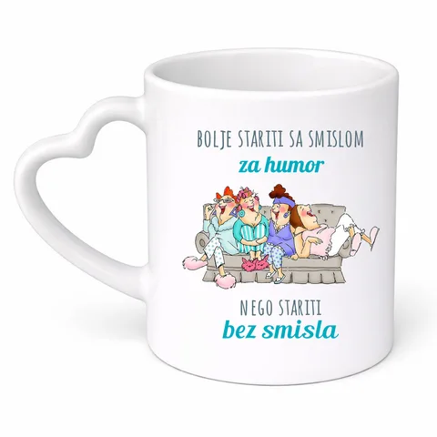 Bolje stariti sa smislom za humor nego stariti bez smisla - Šolja srce