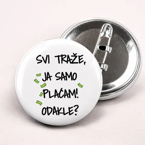 Svi traze ja samo placam dokle - Bedževi