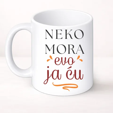 Neko mora evo ja cu - Šolja Classic