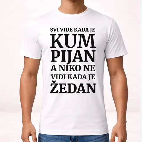 Svi vide kad je kum pijan, a niko ne vidi kada je žedan - Majica