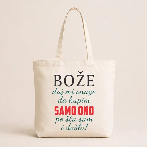 Boze daj mi snage da kupim samo ono po sta sam i dosla - Pamučni ceger – proizvod sa printom