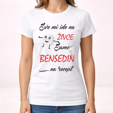 Sve mi ide na zivce samo bensedin na recept - Majica - Ženska