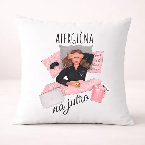 Alergična na jutro - Jastuk – proizvod sa printom