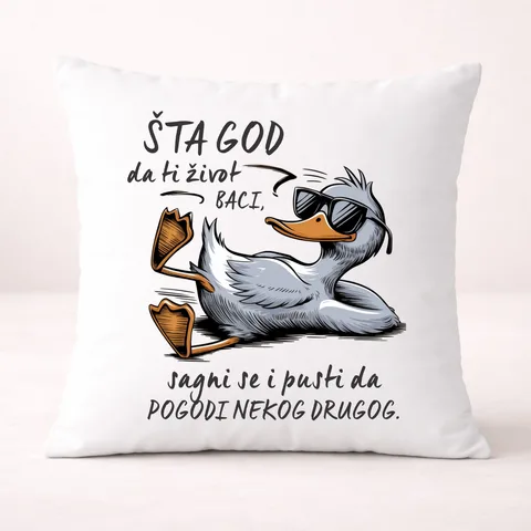 Šta god da ti život baci sagnite se i pustite da pogodi nekog drugog - Jastuk