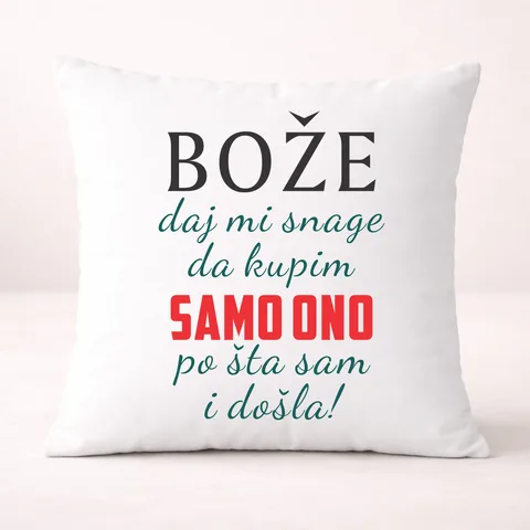 Boze daj mi snage da kupim samo ono po sta sam i dosla - Jastuk – proizvod sa printom