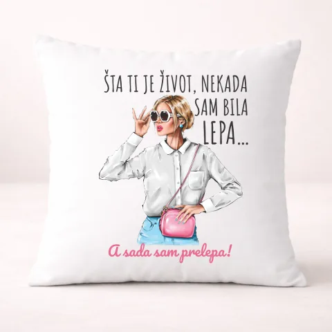 Ста ти је зивот некад сам била лепа сад прелепа - Јастук