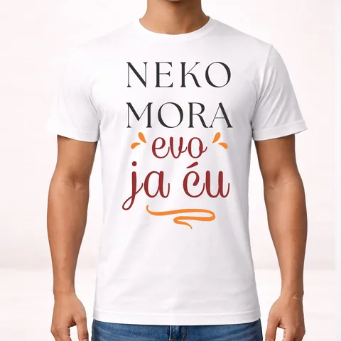 Neko mora evo ja cu - Majica