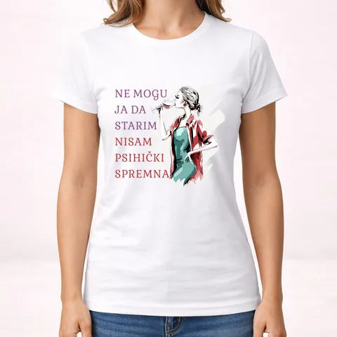 Ne mogu ja da starim nisam psihicki spremna - Majica - Ženska