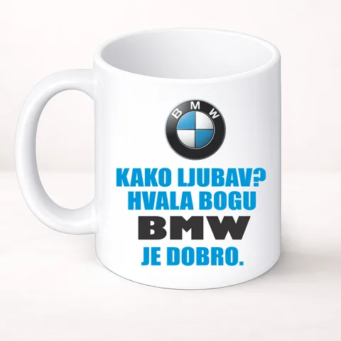Kako ljubav? Hvala bogu BMW je dobro - Šolja Classic – proizvod sa printom