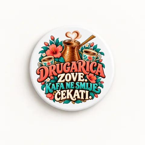 Drugarica zove. Kafa ne smije čekati - Keramički magnet — okrugli – proizvod sa printom