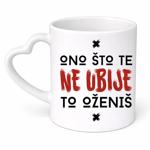 Ono što te ne ubije to oženiš - Šolja srce