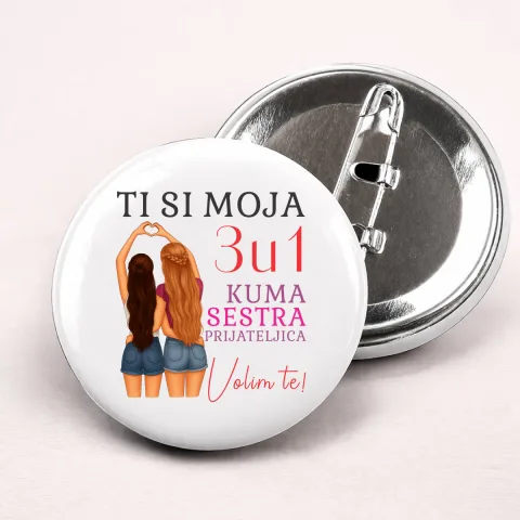 Ti si moja 3u1 kuma sestra prijateljica - Bedževi