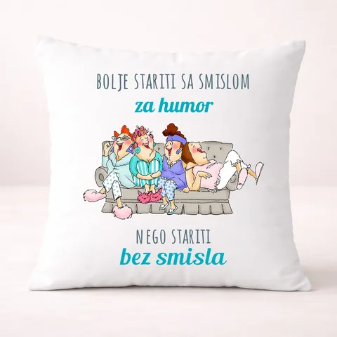 Bolje stariti sa smislom za humor nego bez smisla - Jastuk