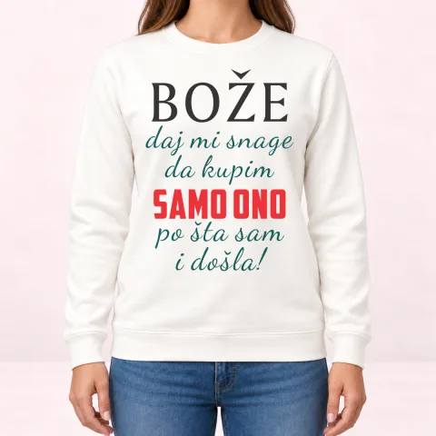 Boze daj mi snage da kupim samo ono po sta sam i dosla - Dukserica – proizvod sa printom