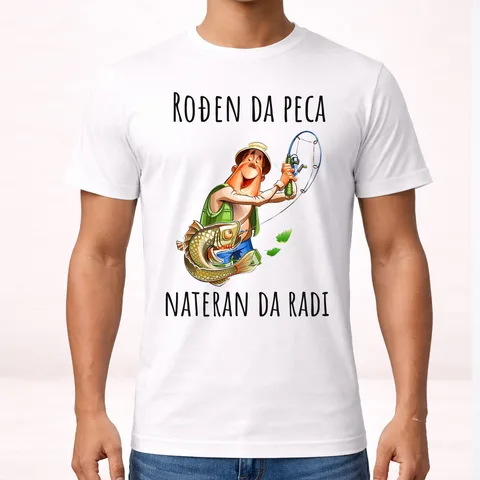 Rođen da peca nateran da radi - Majica