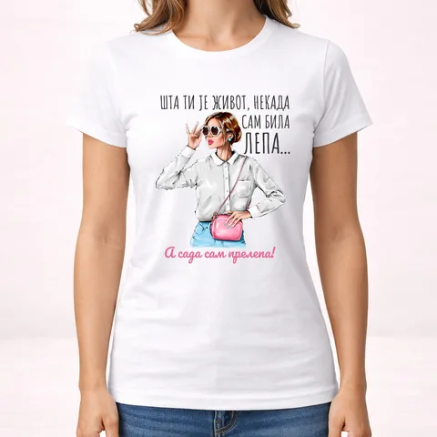 Sta ti je zivot nekad sam bila lepa sad prelepa 2 - Majica - Ženska