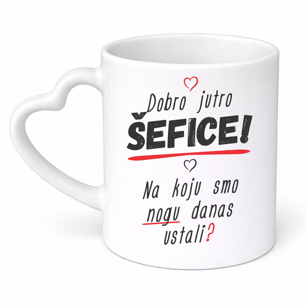 Dobro jutro šefice na koju smo nogu danas ustali - Šolja srce – prikaz proizvoda