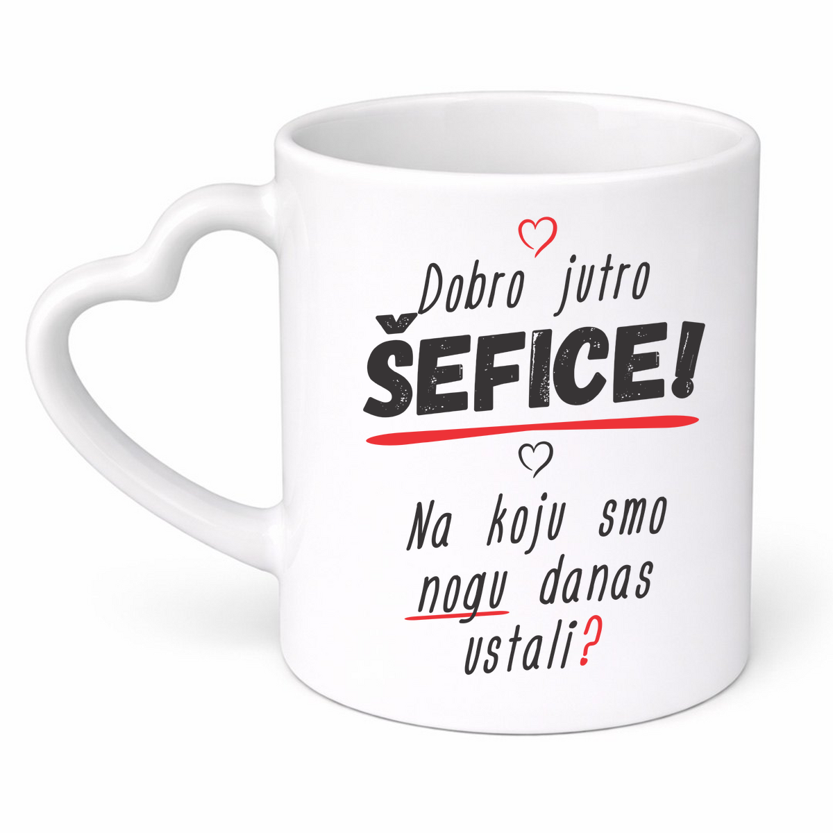 Dobro jutro šefice na koju smo nogu danas ustali - Šolja srce – prikaz proizvoda