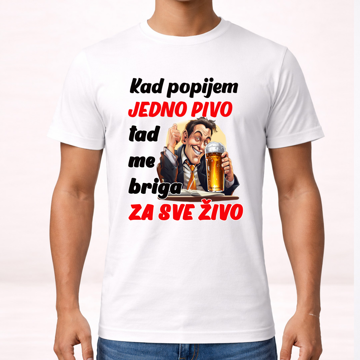Kad popijem jedno pivo tad me briga za sve zivo - Majica – prikaz proizvoda