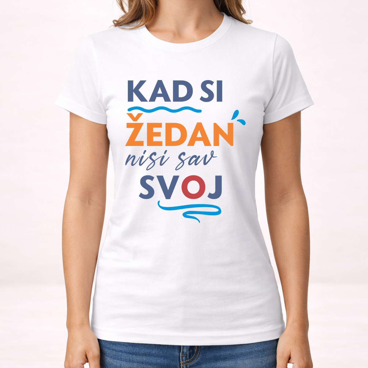 Kad si zedan nisi sav svoj - Majica - Ženska – prikaz proizvoda