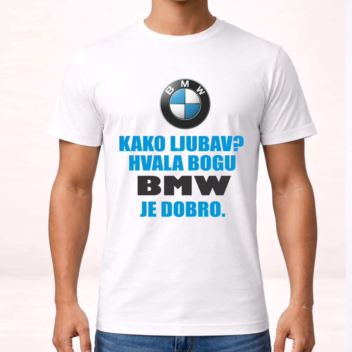 Kako ljubav? Hvala bogu BMW je dobro - Majica – prikaz proizvoda