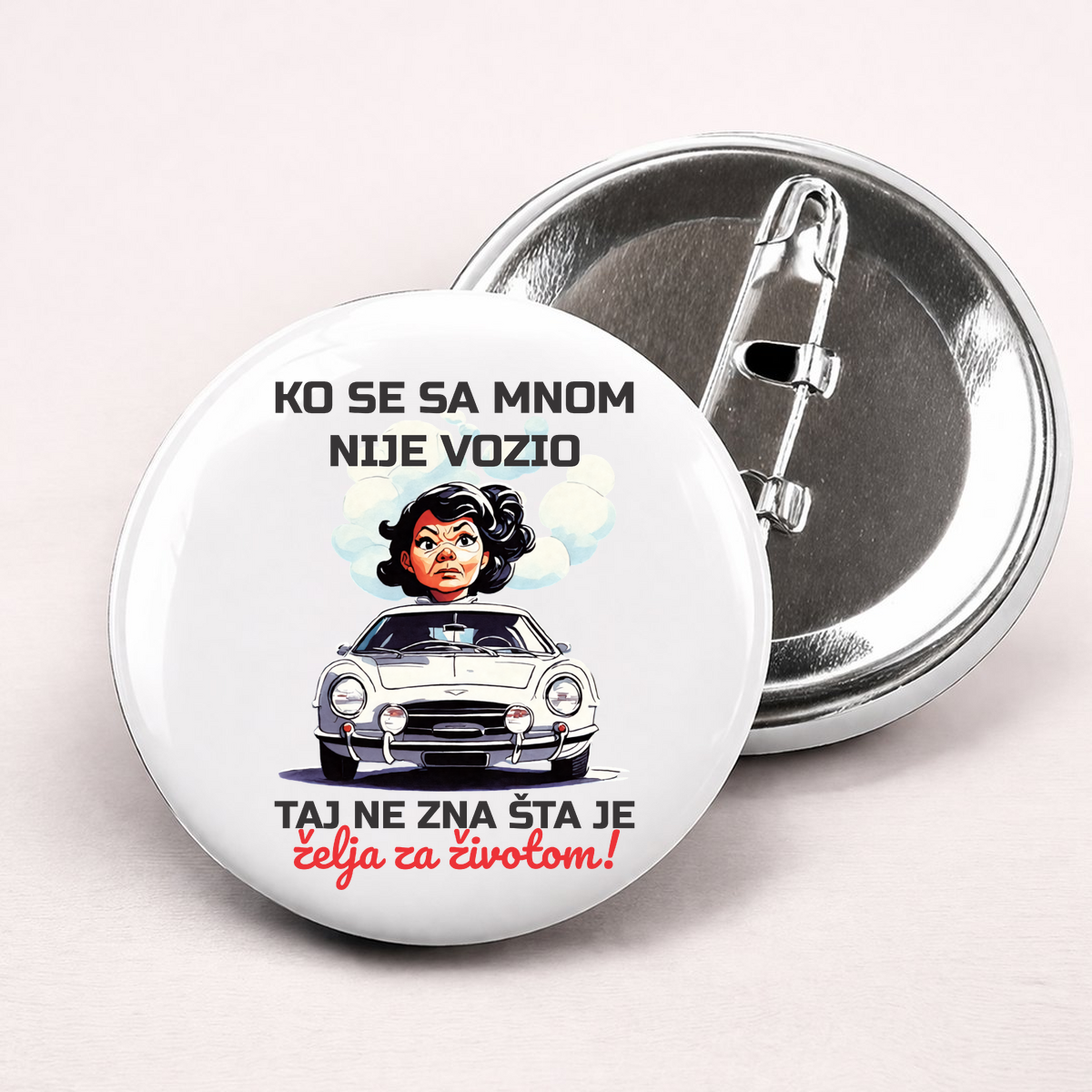 Ko se sa mnom nije vozio taj ne zna šta je želja za životom - Bedževi – prikaz proizvoda