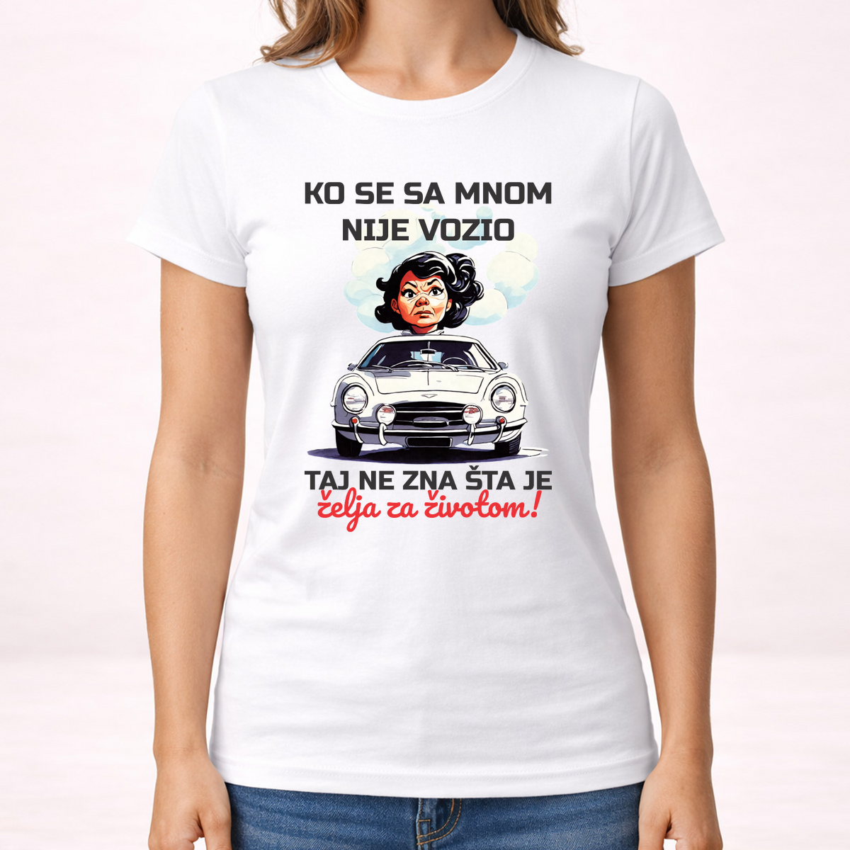 Ko se sa mnom nije vozio taj ne zna šta je želja za životom - Majica - Ženska – prikaz proizvoda