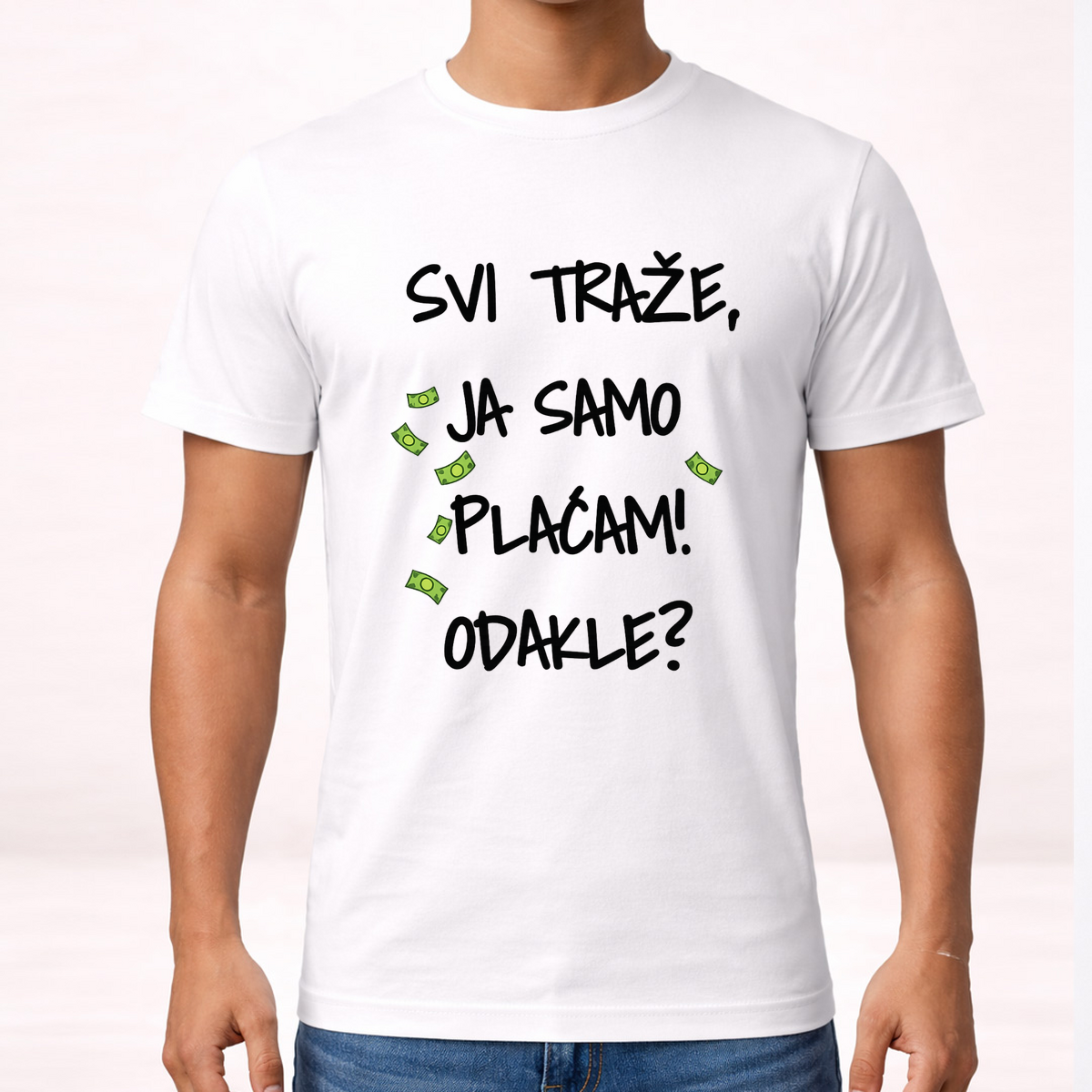 Svi traze ja samo placam dokle - Majica – prikaz proizvoda